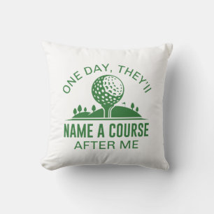 One Day, They’ll Name A Course After Me Throw Pillow