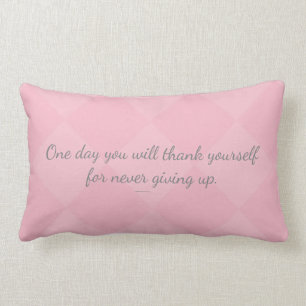 One day U will thank yourself for never giving up. Lumbar Pillow