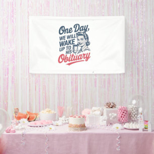 One Day We Will Wake up to His Obituary  Banner