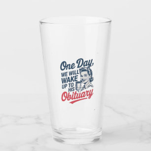 One Day We Will Wake up to His Obituary  Glass
