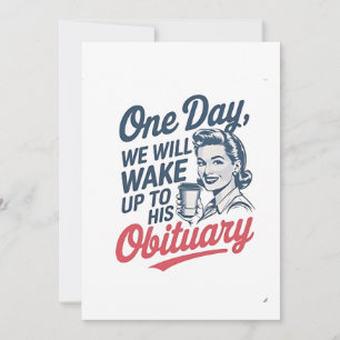 One Day We Will Wake up to His Obituary  Invitation
