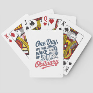 One Day We Will Wake up to His Obituary Playing Cards