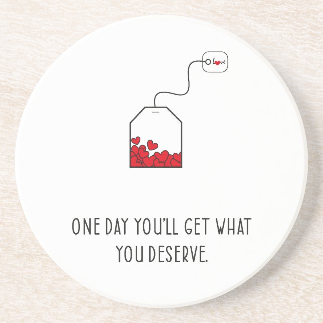 One day you’ll get what you deserve. coaster (Front)
