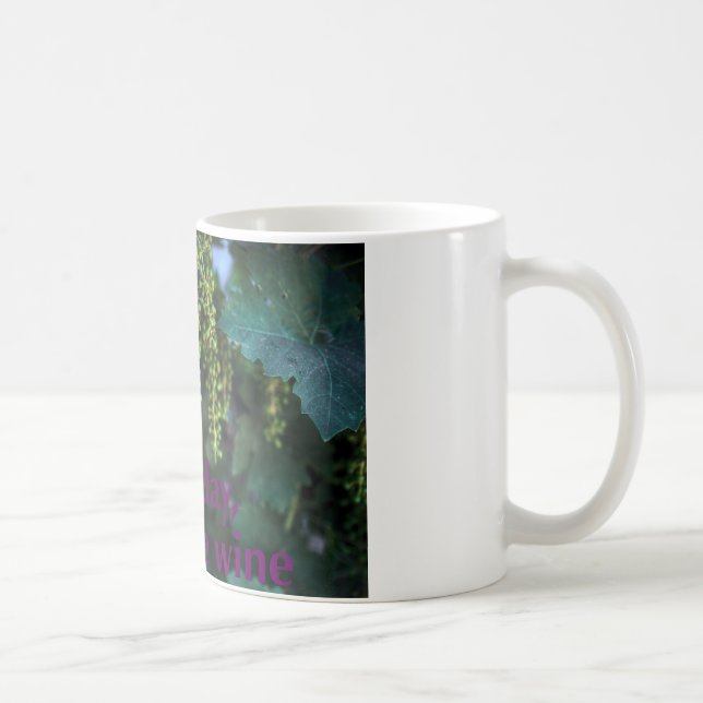 One day you'll be wine. coffee mug (Right)