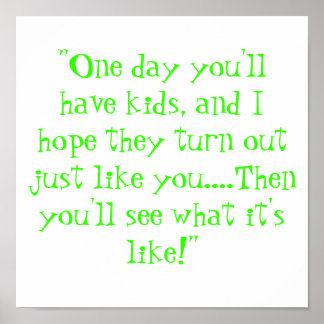 One day you'll have kids poster