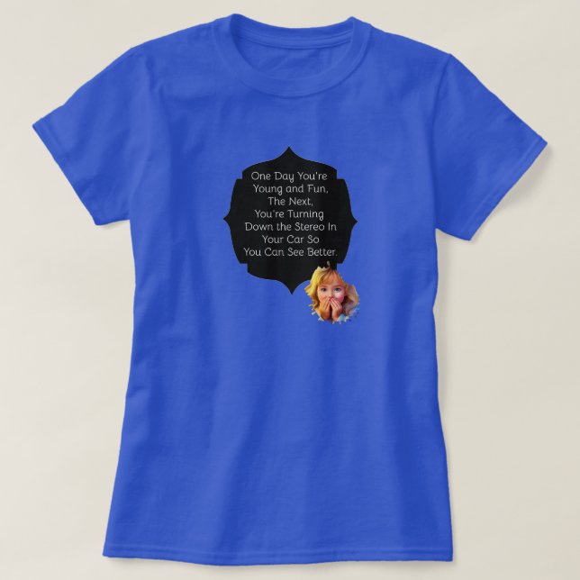 One Day You're Young and Fun T-Shirt (Design Front)