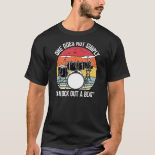 One Does Not Simply Knock Out A Beat  Drummer Joke T-Shirt