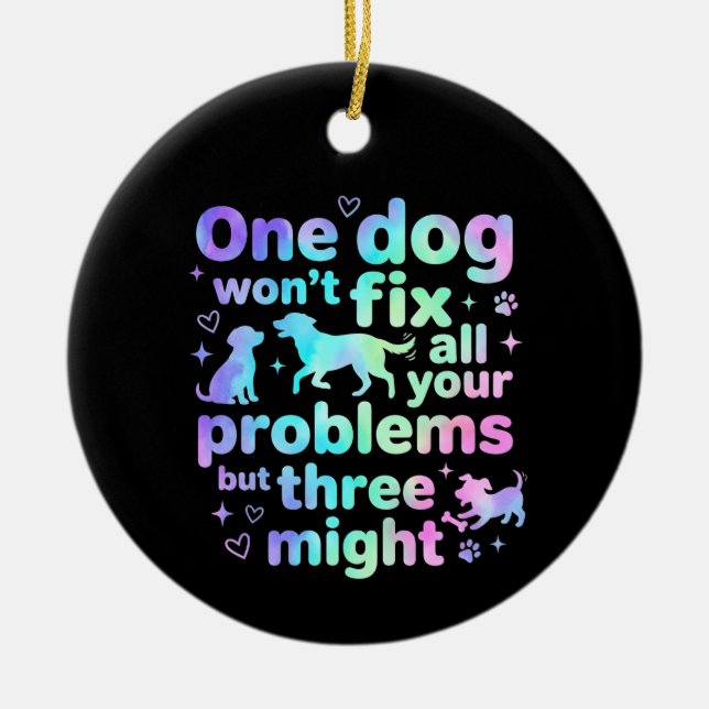 One dog won't fix all your problems but three  ceramic ornament (Front)
