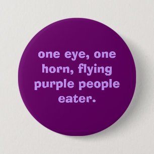 one eye, one horn, flying purple people eater. 3 inch round button