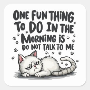 One Fun Thing To Do In The Morning Is Not Talk To  Square Sticker