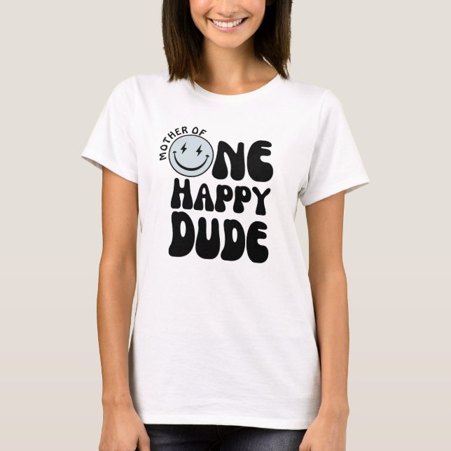 One Happy Dude Birthday Mother's Shirt  (Front)