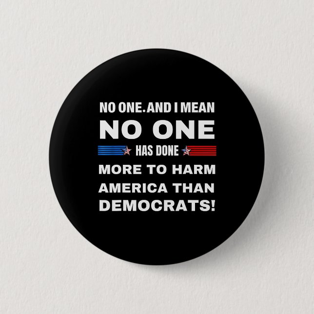 One Has Done More To Harm America Than Democrats!  2 Inch Round Button (Front)