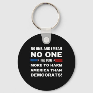 One Has Done More To Harm America Than Democrats! Keychain