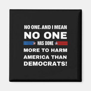 One Has Done More To Harm America Than Democrats! Magnet