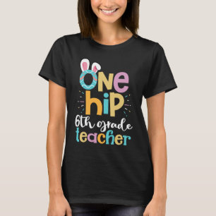 One Hip 6th Grade Teacher Cute Happy Easter Bunny T-Shirt