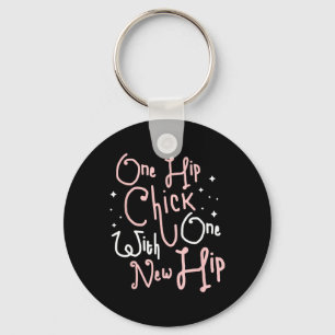 One Hip Chick With One New Hip Hip Replacement Sur Keychain
