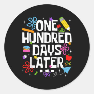 One Hundred Days Later 100th Day Of School Teacher Classic Round Sticker