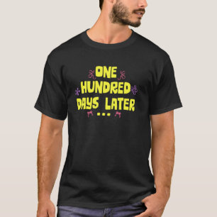 One Hundred Days Later, Happy 100th Day of School T-Shirt