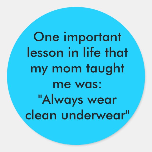 One important lesson in life that my mom taught... classic round sticker (Front)