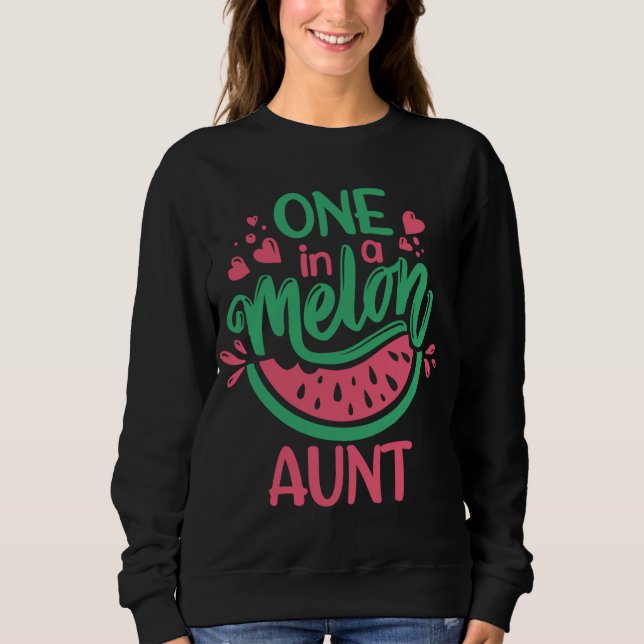 One In A Melon Aunt Summer Fruit Watermelon Theme  Sweatshirt (Front)
