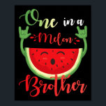 One In A Melon Brother Funny Birthday Matching Fam Poster<br><div class="desc">One In A Melon Brother Funny Birthday Matching Family Summer</div>