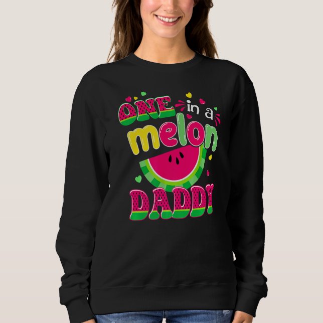 One In A Melon Daddy  Bday Matching Group Summer Sweatshirt (Front)