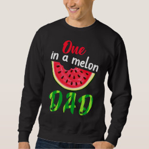 One In A Melon Daddy Dada Watermelon Fruit Cool Fa Sweatshirt