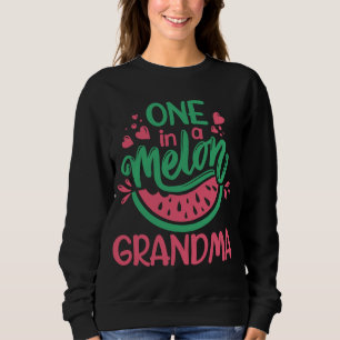 One In A Melon Grandma Summer Fruit Watermelon The Sweatshirt