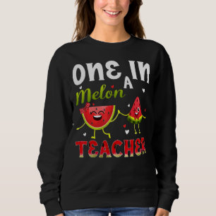 One In Melon Teacher Watermelons Tropical Fruits Sweatshirt