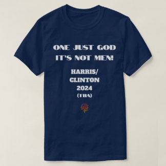 ONE JUST GOD IT'S NOT MEN Kamala Harris 2024 T-Shirt
