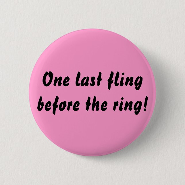 One last fling before the ring! 2 inch round button (Front)