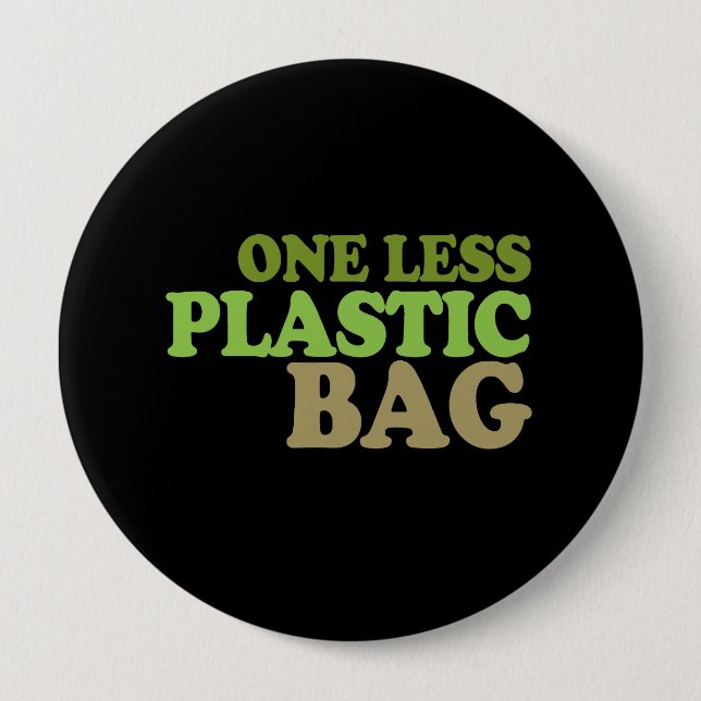 One less plastic bag T-shirt / Earth Day T-shirt 4 Inch Round Button (Front)