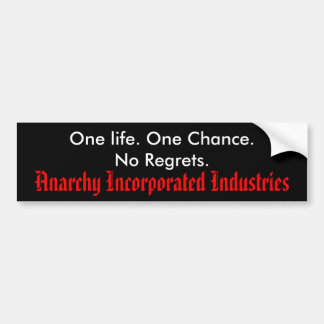 One life. One Chance.No Regrets., Anarchy Incor... Bumper Sticker