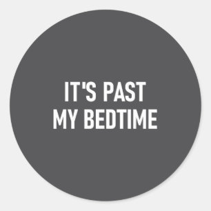 One-liners, Quotes, Humor Designs, Gag _ It's Past Classic Round Sticker