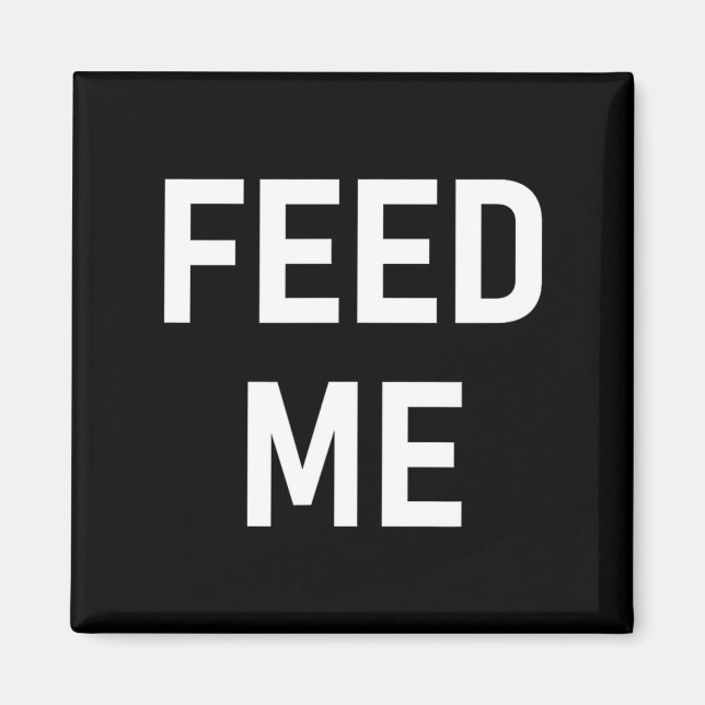 One-liners, Sayings Designs, Gag - Feed Me, Funny, Magnet (Front)