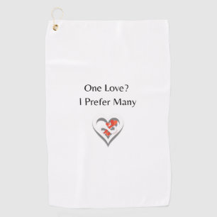One Love? I Prefer Many – Minimalist Polyamory Hea Golf Towel