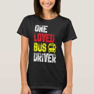 One Loved Bus Driver School Transport Passenger Bu T-Shirt