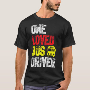 One Loved Bus Driver School Transport Passenger Bu T-Shirt