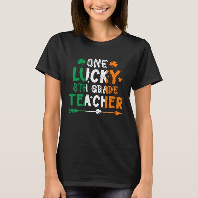 One Lucky 8th Grade Teacher St Patricks Day Irish  T-Shirt (Front)