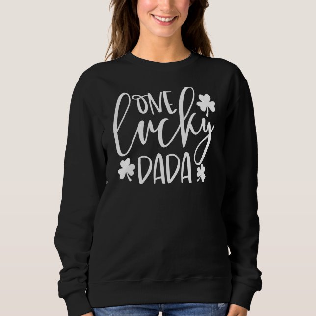 One Lucky Dada St. Patrick S Day Funny Irish Sweatshirt (Front)
