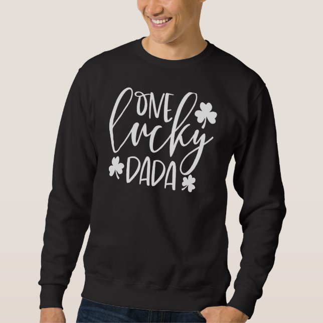 One Lucky Dada St. Patrick S Day Funny Irish Sweatshirt (Front)