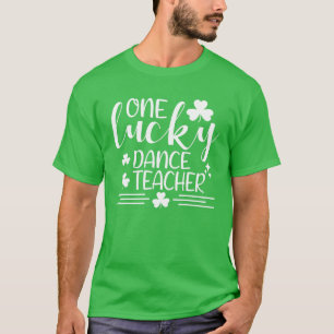 One Lucky Dance Teacher St Patricks Day Funny Iris T-Shirt
