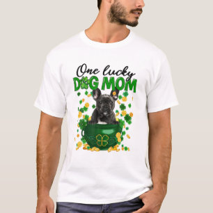 One Lucky Dog Mom Funny French Bulldog Mom St Patr T-Shirt