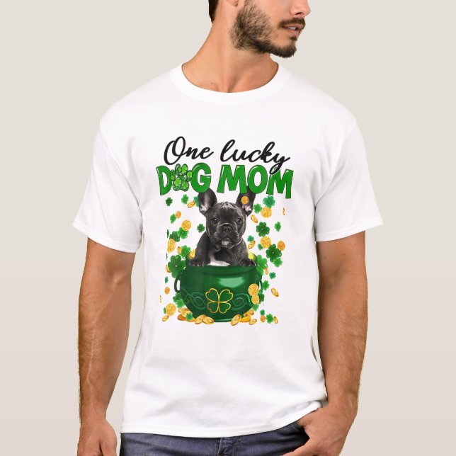 One Lucky Dog Mom Funny French Bulldog Mom St Patr T-Shirt (Front)