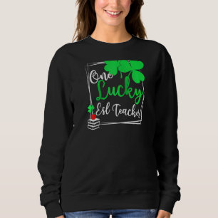 One Lucky Esl Teacher St Patrick's Day Esl Teacher Sweatshirt