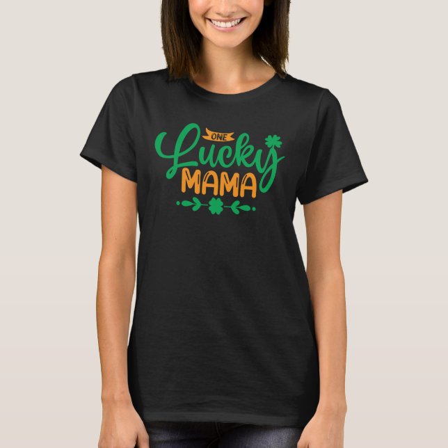 One Lucky Mama-St Patricks Day-Shamrock-Mom-Funny T-Shirt (Front)