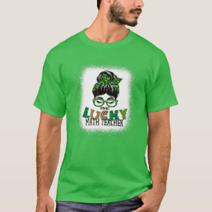 One Lucky Math Teacher Bleached Messy Bun St Patri T-Shirt