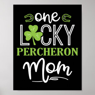 One Lucky Percheron Horse Mom Irish Horseback Ridi Poster