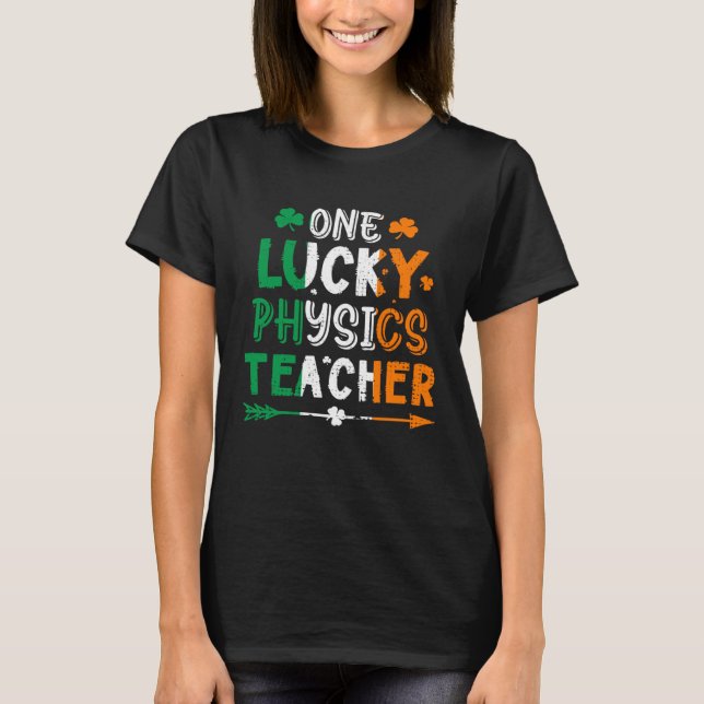 One Lucky Physics Teacher St Patricks Day Irish Fl T-Shirt (Front)