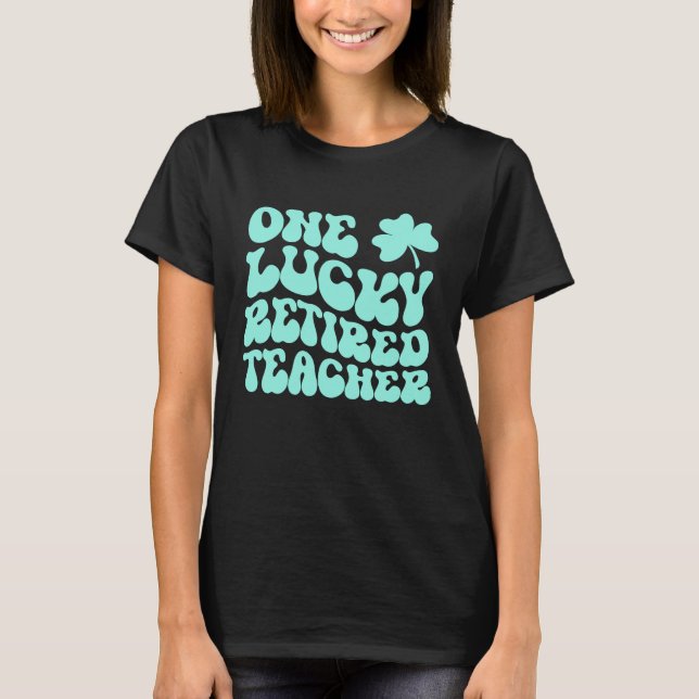 One Lucky Retired Teacher St Patrick's Day Teacher T-Shirt (Front)